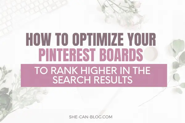 How to optimize Pinterest Boards to rank higher!