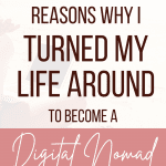 Pinterest pin: 3 reasons why I turned my life around to become a digital nomad